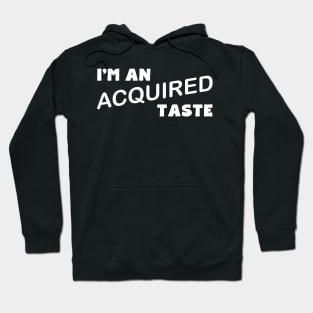 I'm An Acquired Taste Hoodie